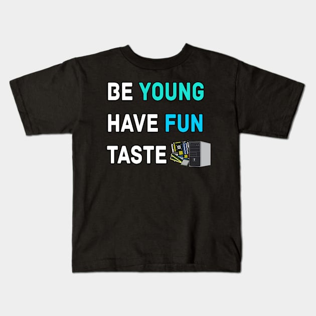 Be Young Have Fun Taste Computer Kids T-Shirt by LetShirtSay